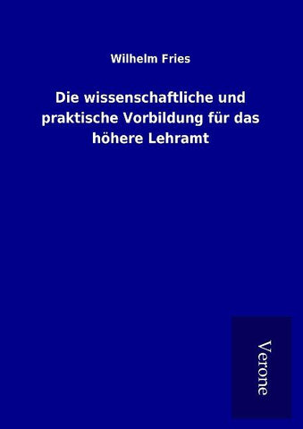 Die wissenschaftliche und praktische Vorbildung für das höhere Lehramt