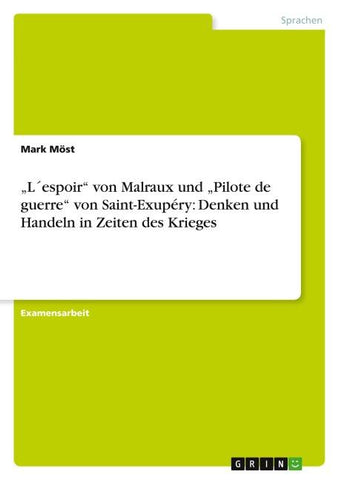 "L´espoir" von Malraux und "Pilote de guerre" von Saint-Exupéry: Denken und Handeln in Zeiten des Krieges