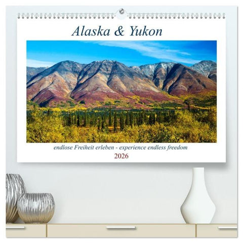 Alaska und Yukon, endlose Freiheit erleben (hochwertiger Premium Wandkalender 2026 DIN A2 quer), Kunstdruck in Hochglanz