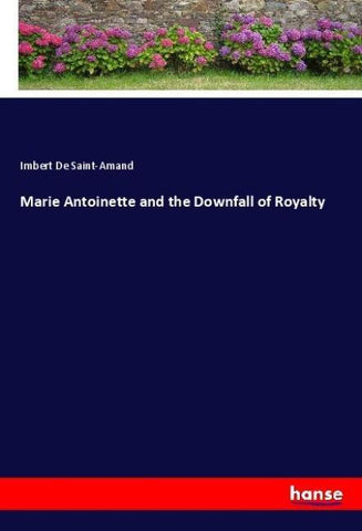 Marie Antoinette and the Downfall of Royalty