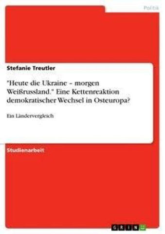 "Heute die Ukraine - morgen Weißrussland." Eine Kettenreaktion demokratischer Wechsel in Osteuropa?