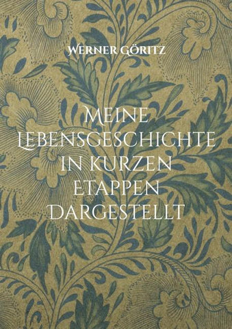 Meine Lebensgeschichte in kurzen Etappen Dargestellt