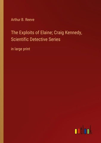The Exploits of Elaine; Craig Kennedy, Scientific Detective Series