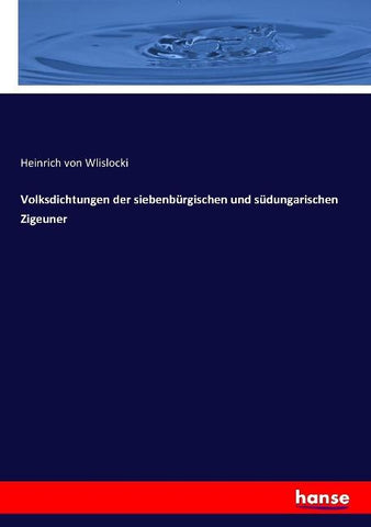 Volksdichtungen der siebenbürgischen und südungarischen Zigeuner