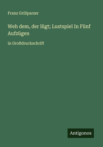 Weh dem, der lügt; Lustspiel In Fünf Aufzügen