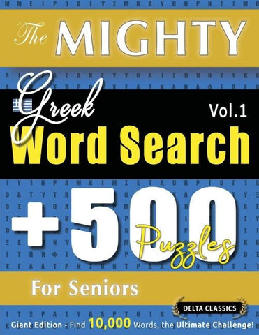 THE MIGHTY GREEK WORD SEARCH - 500 PUZZLES FOR SENIORS - DELTA CLASSICS - GIANT EDITION - FIND 10,000 WORDS, THE ULTIMATE CHALLENGE!