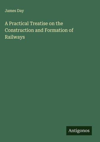 A Practical Treatise on the Construction and Formation of Railways