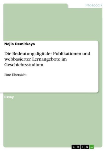 Die Bedeutung digitaler Publikationen und webbasierter Lernangebote im Geschichtsstudium