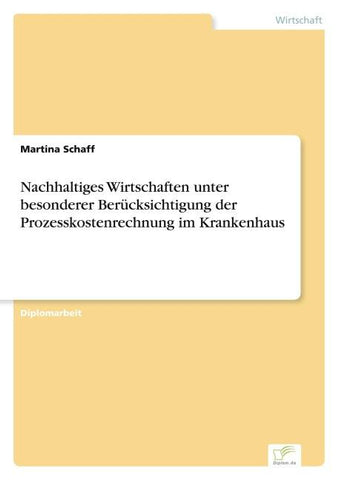 Nachhaltiges Wirtschaften unter besonderer Berücksichtigung der Prozesskostenrechnung im Krankenhaus