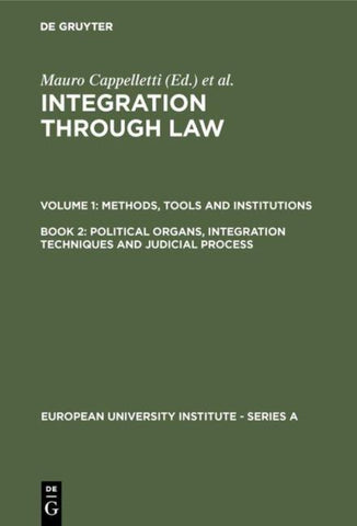 Integration Through Law. Methods, Tools and Institutions / Political Organs, Integration Techniques and Judicial Process