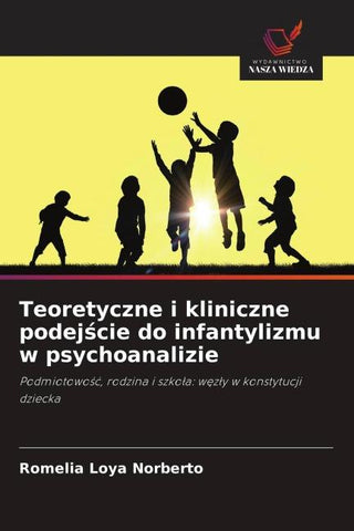 Teoretyczne i kliniczne podej¿cie do infantylizmu w psychoanalizie
