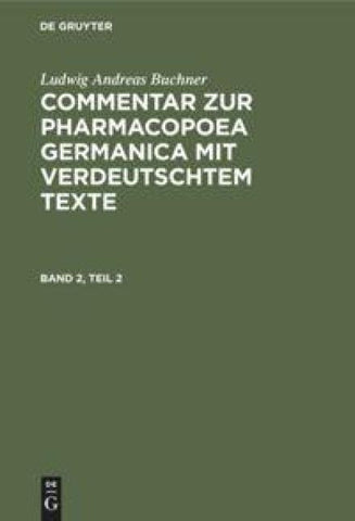 Commentar zur Pharmacopoea Germanica mit verdeutschtem Texte. Band 2, Teil 2