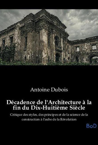 Décadence de l'Architecture à la fin du Dix-Huitième Siècle