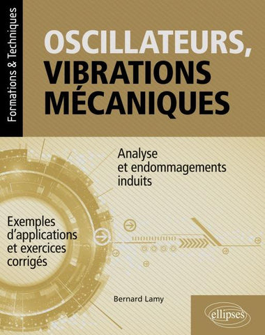 Oscillateurs, vibrations mécaniques - Analyse et endommagements induits - Avec exemples d'applications et exercices corrigés
