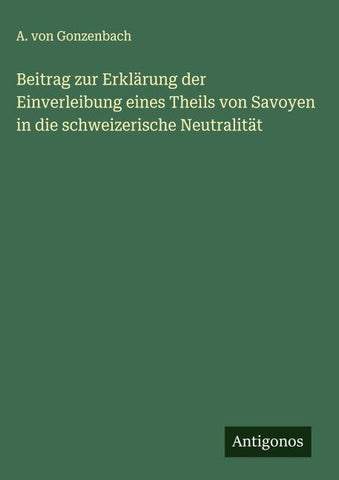 Beitrag zur Erklärung der Einverleibung eines Theils von Savoyen in die schweizerische Neutralität