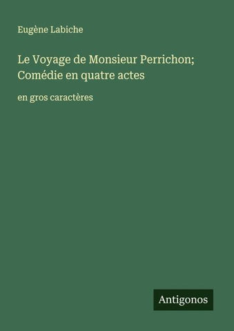 Le Voyage de Monsieur Perrichon; Comédie en quatre actes