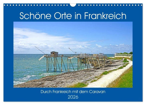 Schöne Orte in Frankreich (Wandkalender 2026 DIN A3 quer), CALVENDO Monatskalender