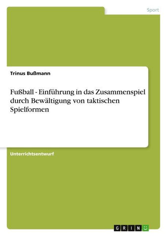 Fußball - Einführung in das Zusammenspiel durch Bewältigung von taktischen Spielformen