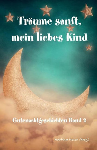 Träume sanft, mein liebes Kind - Gutenachtgeschichten