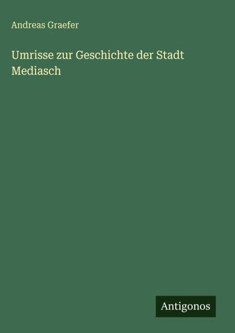 Umrisse zur Geschichte der Stadt Mediasch