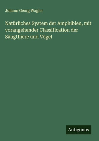 Natürliches System der Amphibien, mit vorangehender Classification der Säugthiere und Vögel