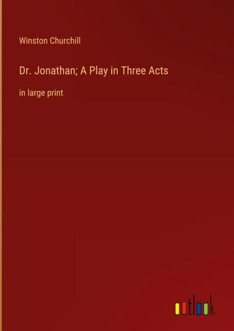 Dr. Jonathan; A Play in Three Acts