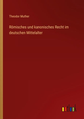 Römisches und kanonisches Recht im deutschen Mittelalter