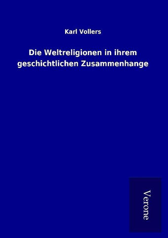 Die Weltreligionen in ihrem geschichtlichen Zusammenhange