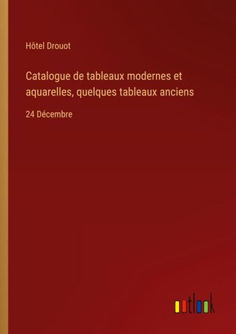 Catalogue de tableaux modernes et aquarelles, quelques tableaux anciens