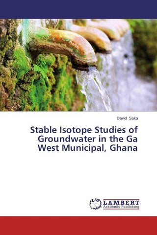 Stable Isotope Studies of Groundwater in the Ga West Municipal, Ghana