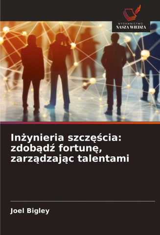In¿ynieria szcz¿¿cia: zdob¿d¿ fortun¿, zarz¿dzaj¿c talentami