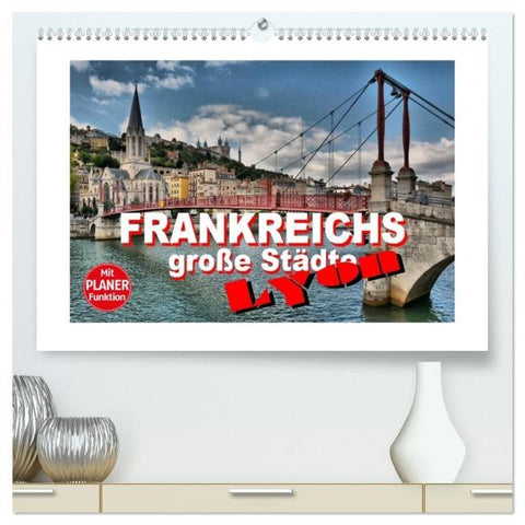 Frankreichs große Städte - Lyon (hochwertiger Premium Wandkalender 2026 DIN A2 quer), Kunstdruck in Hochglanz