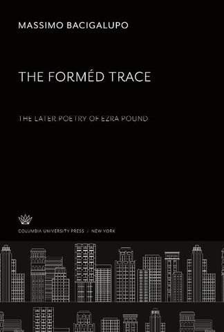 The Forméd Trace. the Later Poetry of Ezra Pound
