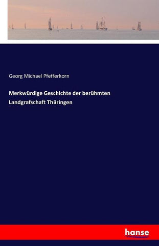 Merkwürdige Geschichte der berühmten Landgrafschaft Thüringen