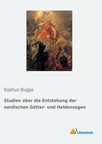 Studien über die Entstehung der nordischen Götter- und Heldensagen