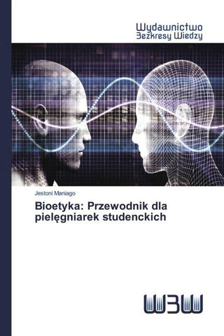 Bioetyka: Przewodnik dla piel¿gniarek studenckich