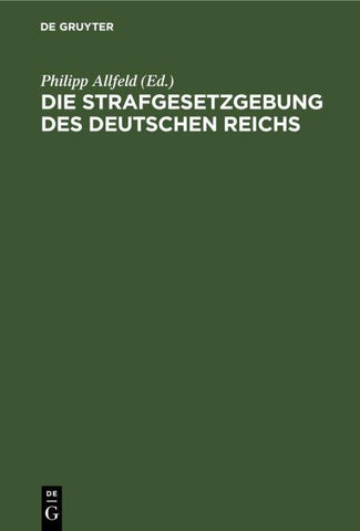 Die Strafgesetzgebung des Deutschen Reichs