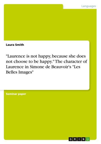 "Laurence is not happy, because she does not choose to be happy." The character of Laurence in Simone de Beauvoir's "Les Belles Images"