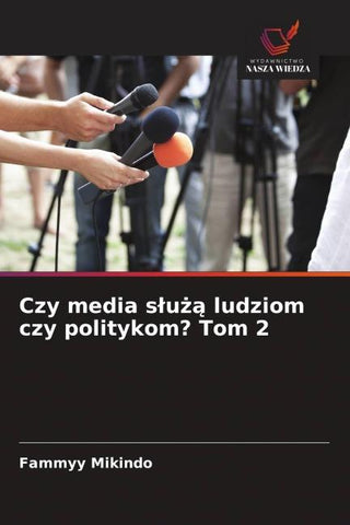 Czy media s¿u¿¿ ludziom czy politykom? Tom 2