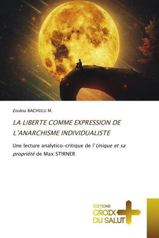 LA LIBERTE COMME EXPRESSION DE L'ANARCHISME INDIVIDUALISTE