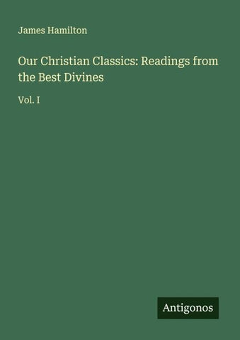 Our Christian Classics: Readings from the Best Divines