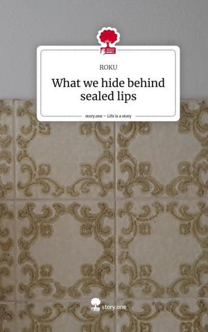 What we hide behind sealed lips. Life is a Story - story.one