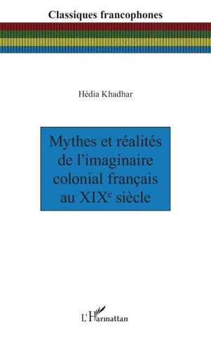 Mythes et réalités de l'imaginaire colonial français au XIXe siècle