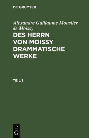 Des Herrn von Moissy drammatische Werke. Teil 1