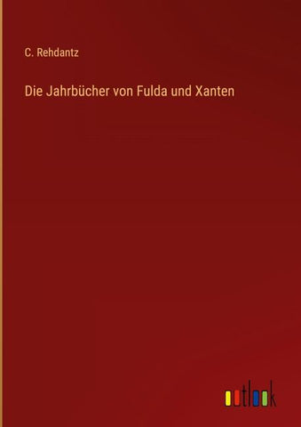 Die Jahrbücher von Fulda und Xanten