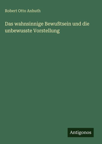 Das wahnsinnige Bewußtsein und die unbewusste Vorstellung