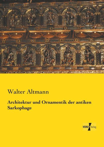 Architektur und Ornamentik der antiken Sarkophage