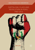 Capitalism, Class and Revolution in Peru, 1980-2016