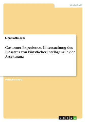 Customer Experience. Untersuchung des Einsatzes von künstlicher Intelligenz in der Assekuranz