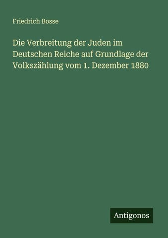 Die Verbreitung der Juden im Deutschen Reiche auf Grundlage der Volkszählung vom 1. Dezember 1880